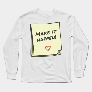 make it happen Long Sleeve T-Shirt